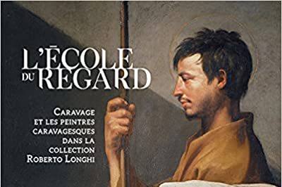 L'école du regard, Caravage et les peintres caravagesques dans la collection Roberto Longhi (MBA Caen)