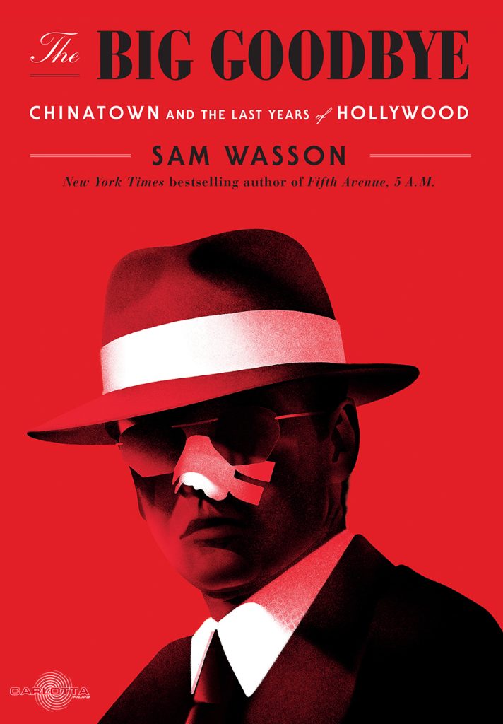 Sam Wasson, The Big Goodbye, Chinatown et les dernières années d’Hollywood, éditions Carlotta