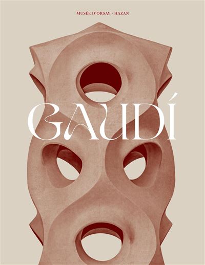 Antoni Gaudí (Catalogue Hazan Musée Orsay), L’architecte de Dieu, de Patrick Sbalchiero (Artège)