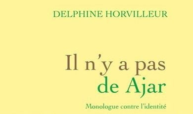 Littérature : Delphine Horvilleur, Il n’y a pas de Ajar. Monologue contre l’identité (Grasset)