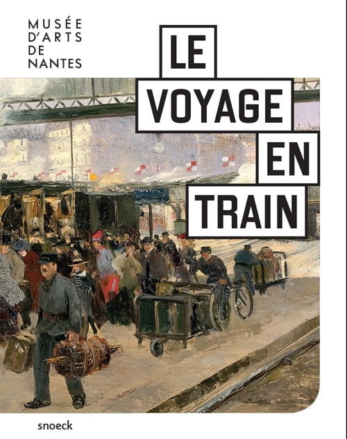 Le Voyage en train, Paysages et histoire au rythme du chemin de fer (Musée d’arts de Nantes)