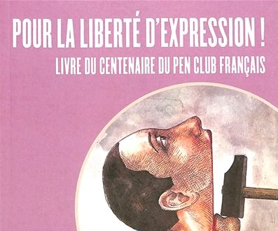 Pour la liberté d’expression ! Livre du Centenaire du PEN Club français (éditions Le Bord de l’Eau)