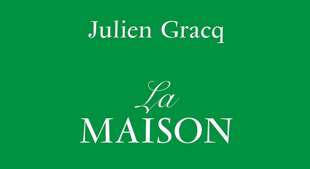 Littérature : La Maison, par Julien Gracq (éditions Corti)