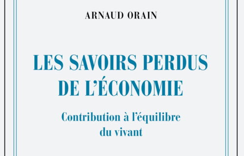 Arnaud Orain, Les savoirs perdus de l’économie – Contribution à l’équilibre du vivant (Gallimard)